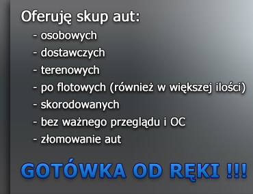 Oferuję skup aut: osobowych, dostawczych, terenowych, po flotowych (również w większej ilości), skorodowanych, bez ważnego przeglądu i OC, złomowanie aut. GOTÓWKA OD RĘKI.